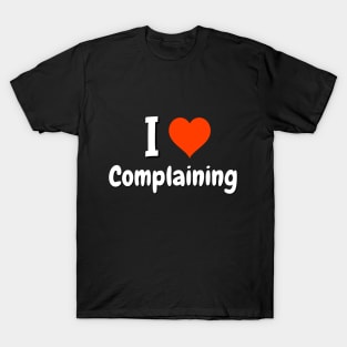 I love Complaining T-Shirt